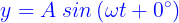 \large {\color{Blue} y = A\;sin\left( {\omega t + 0^\circ } \right)}